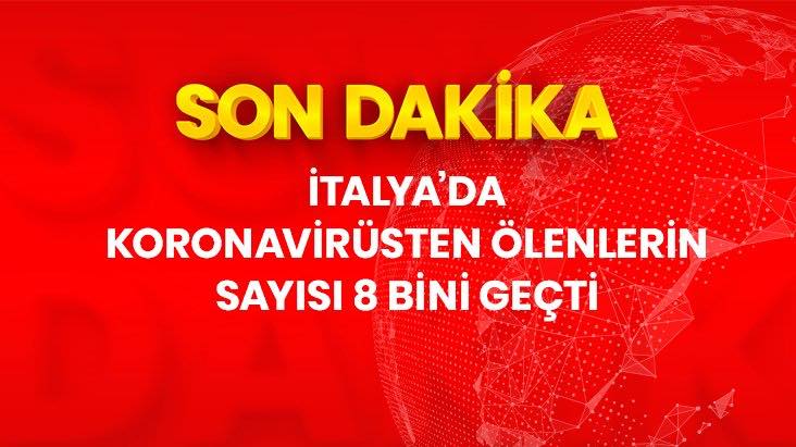 Son Dakika: İtalya’da koronavirüsten ölenlerin sayısı 8 bin 165’e yükseldi