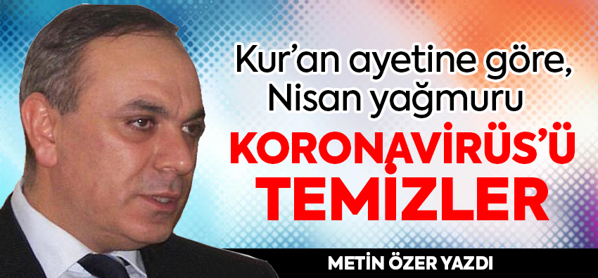 Kur’an ayetine göre ‘Nisan Yağmuru’ koronavirüsü temizler