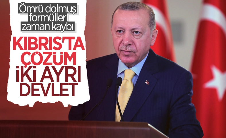 Cumhurbaşkanı Erdoğan: Kıbrıs’ta iki ayrı devlet olmalı