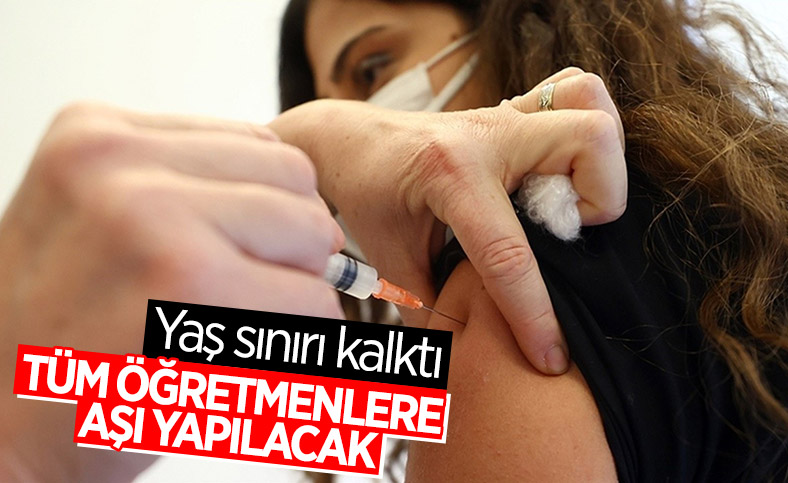 Yaş sınırı olmaksızın tüm öğretmenler aşı olabilecek