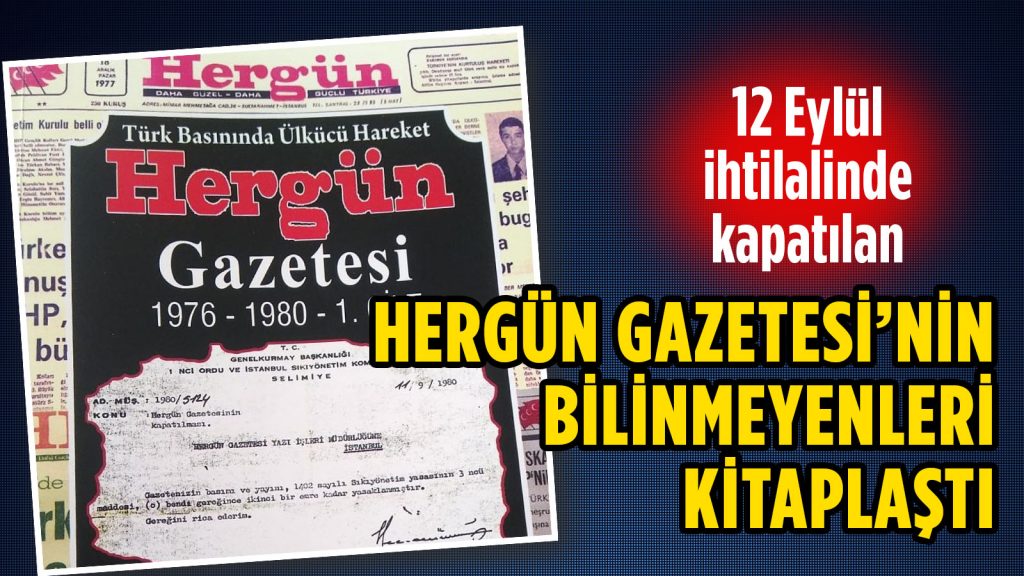 12 Eylül ihtilalinde kapatılan Hergün Gazetesi’nin bilinmeyenleri kitaplaştı