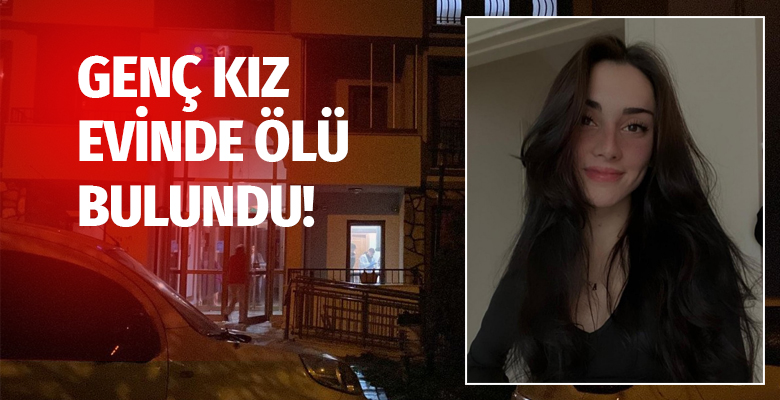 Genç kız evinde ölü bulundu